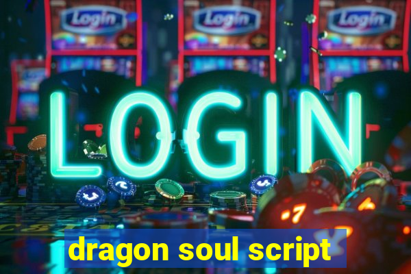 dragon soul script